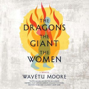 The Dragons, the Giant, the Women, Wayetu Moore