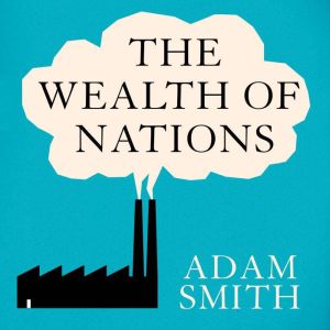The Wealth of Nations, Adam Smith