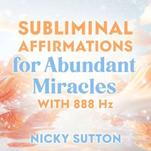 Subliminal Affirmations for Abundant ..., Nicky Sutton