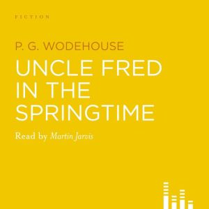 Uncle Fred In The Springtime, P.G. Wodehouse