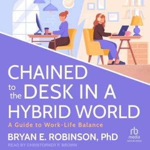 Chained to the Desk in a Hybrid World..., PhD Robinson