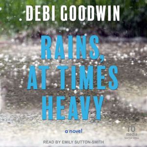 Rains, At Times Heavy, Debi Goodwin