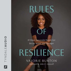 Rules of Resilience: 10 Ways Successful People Get Better, Wiser, and Stronger