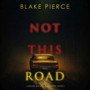 Not This Road A Rachel Blackwood Sus..., Blake Pierce
