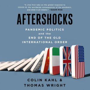 Aftershocks: Pandemic Politics and the End of the Old International Order, Colin Kahl