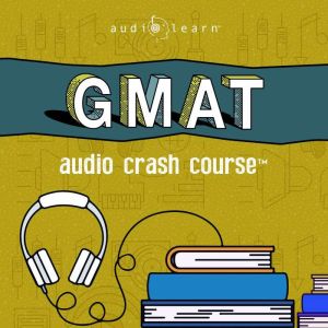GMAT Audio Crash Course, AudioLearn Content Team