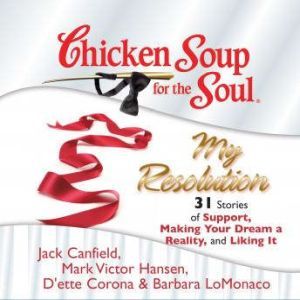 Chicken Soup for the Soul My Resolut..., Jack Canfield