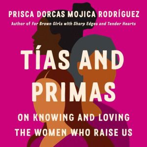 Tias and Primas, Prisca Dorcas Mojica Rodriguez