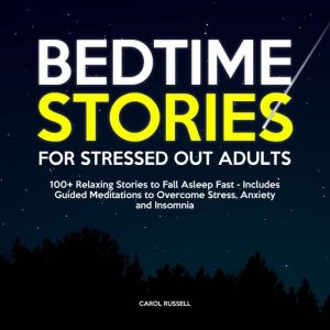 Bedtime Stories for Stressed Out Adul..., Carol Russell