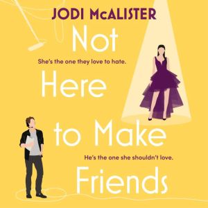 Not Here to Make Friends: A sizzling frenemies-to-lovers rom-com