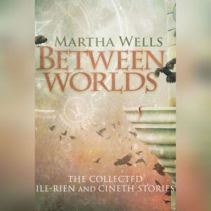 Between Worlds, Martha Wells