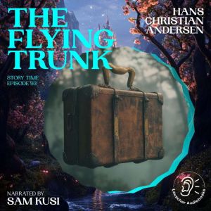 The Flying Trunk Story Time, Episode..., Hans Christian Andersen