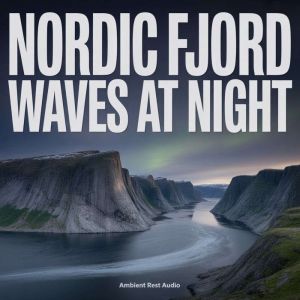 Nordic Fjord Waves at Night, Ambient Rest Audio