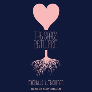 The Space Between, Michelle L. Teichman