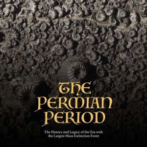 The Permian Period The History and L..., Charles River Editors