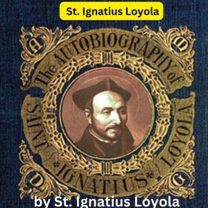 St. Ignatius Loyola The Autobiograp..., St. Ignatius Loyola
