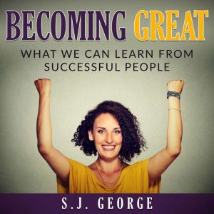 Becoming Great: What We Can Learn From Successful People