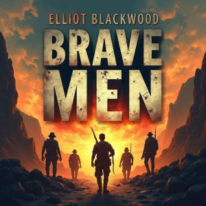 Brave Men: Rise Above Fear in Today's World: "Overcome Fear with 'Brave Men': Dive into Engaging Audio Lessons for Today's Cha