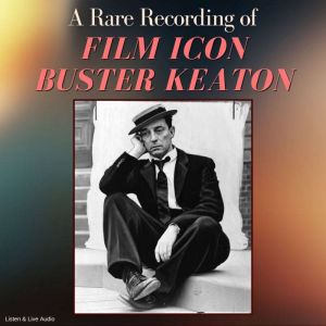 A Rare Recording of Film Icon Buster ..., Buster Keaton