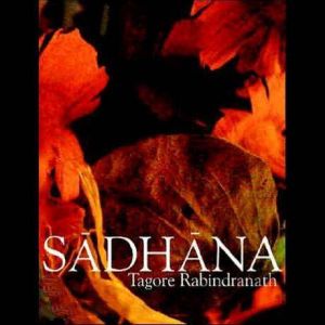 The Sadhana Realisation of Life, Rabindranath Tagore