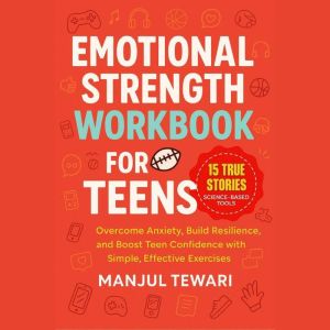 Emotional Strength Workbook for Teens..., Manjul Tewari