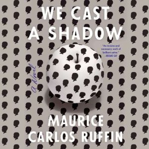 We Cast a Shadow, Maurice Carlos Ruffin