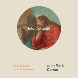 Into the quiet, John Mark Comer