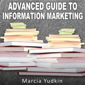 Advanced Guide to Information Marketi..., Marcia Yudkin