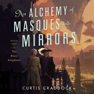 An Alchemy of Masques and Mirrors, Curtis Craddock