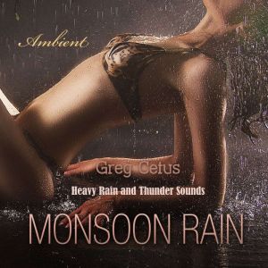Monsoon Rain, Greg Cetus