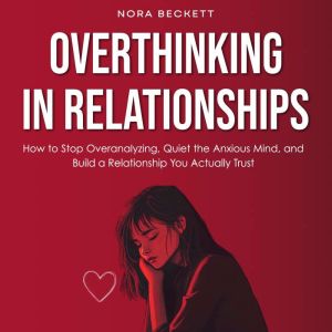 Overthinking in Relationships, Nora Beckett