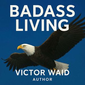 BADASS LIVING, Victor Waid