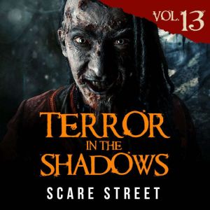 Terror in the Shadows Vol. 13: Horror Short Stories Collection with Scary Ghosts, Paranormal & Supernatural Monsters