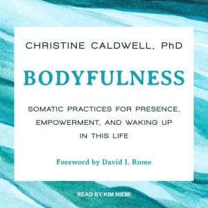 Bodyfulness, PhD Caldwell