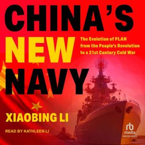 China's New Navy: The Evolution of PLAN from the People's Revolution to a 21st Century Cold War