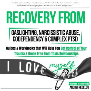 Recovery from Gaslighting, Narcissistic Abuse, Codependency & Complex PTSD (5 Books in 1): Guides and Workbooks that Will Help
