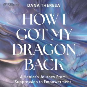 How I Got My Dragon Back, Dana Theresa