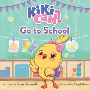 Kiki Can! Go to School: A Canticos Original Picture Book