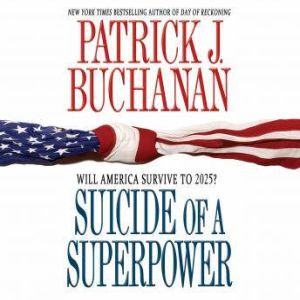 Suicide of a Superpower, Patrick J. Buchanan