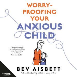WorryProofing Your Anxious Child, Bev Aisbett