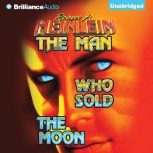 The Man Who Sold the Moon, Robert A. Heinlein