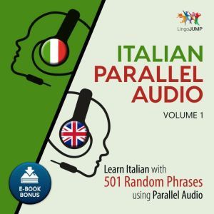 Italian Parallel Audio - Learn Italian with 501 Random Phrases using Parallel Audio - Volume 1, Lingo Jump