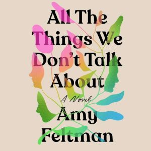 All the Things We Don't Talk About, Amy Feltman