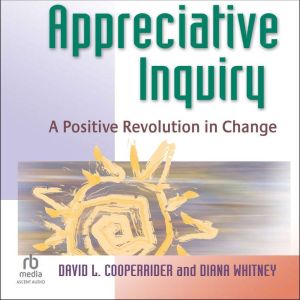 Appreciative Inquiry: A Positive Revolution in Change
