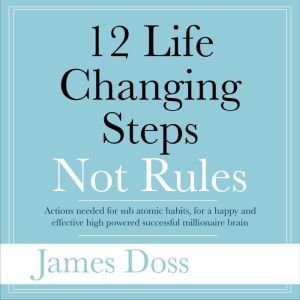 12 Life Changing Steps Not Rules, James Doss