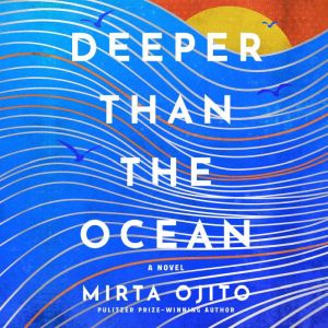 Deeper than the Ocean, Mirta Ojito