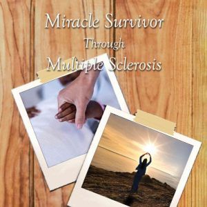 Miracle Survivor Through Multiple Scl..., Gina R. Weathersby
