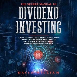 The Secret Manual To  Dividend Invest..., David William