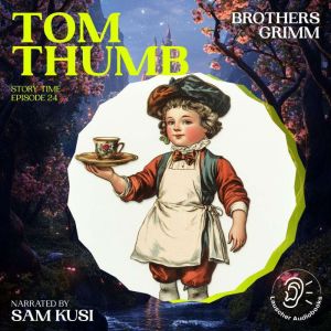 Tom Thumb Story Time, Episode 24, Brothers Grimm