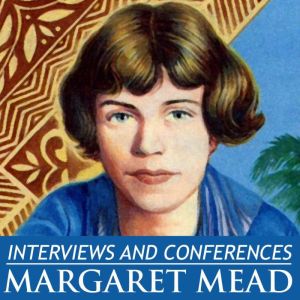 Interviews and Conferences by Margare..., Margaret Mead